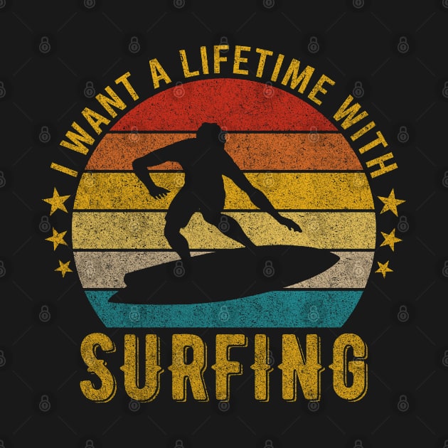 I want a Lifetime with Surfing - Funny Awesome Design Gift by mahmuq