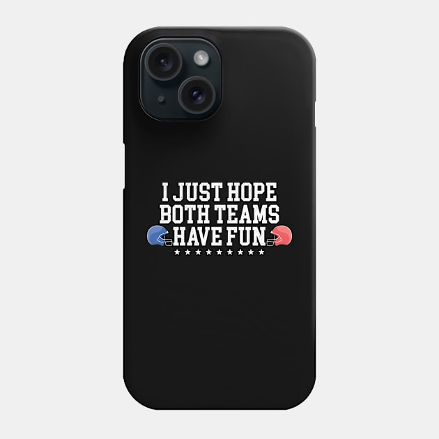 I Just Hope Both Teams Have Fun Phone Case by badCasperTess