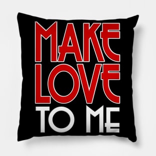 Make Love To Me Pillow