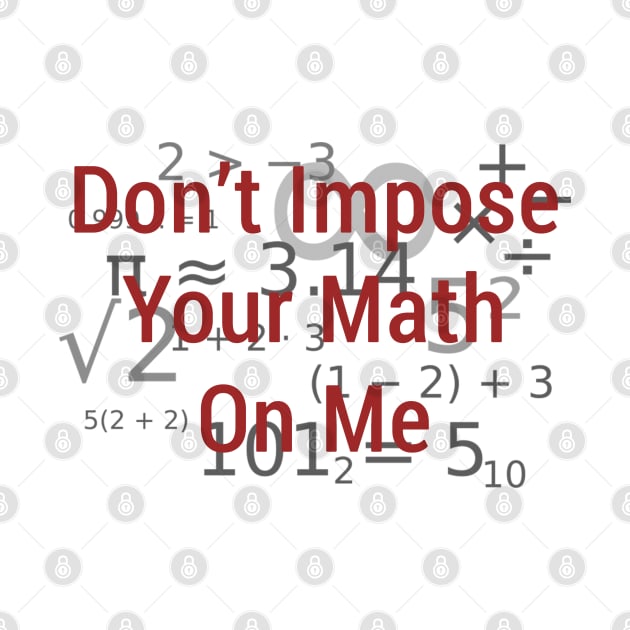 Don't Impose Your Math by jerdog
