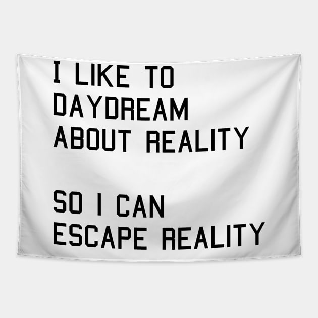 I like to daydream about reality so i can escape reality Tapestry by indydesignart