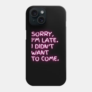 I'm late. I didn't want to come. (pink neon) Phone Case