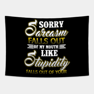 Sorry Sarcasm Falls Out Of My Mouth Like Stupidity Falls Out Of Yours Costume Gift Tapestry