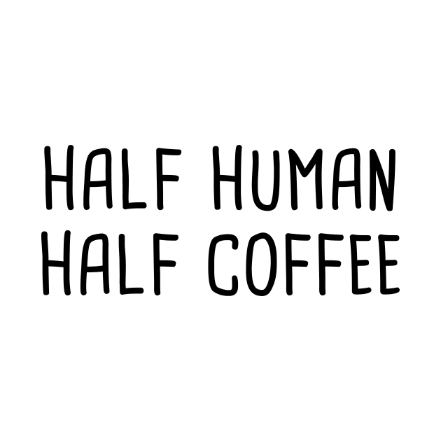 Half Human Half Coffee by quoteee