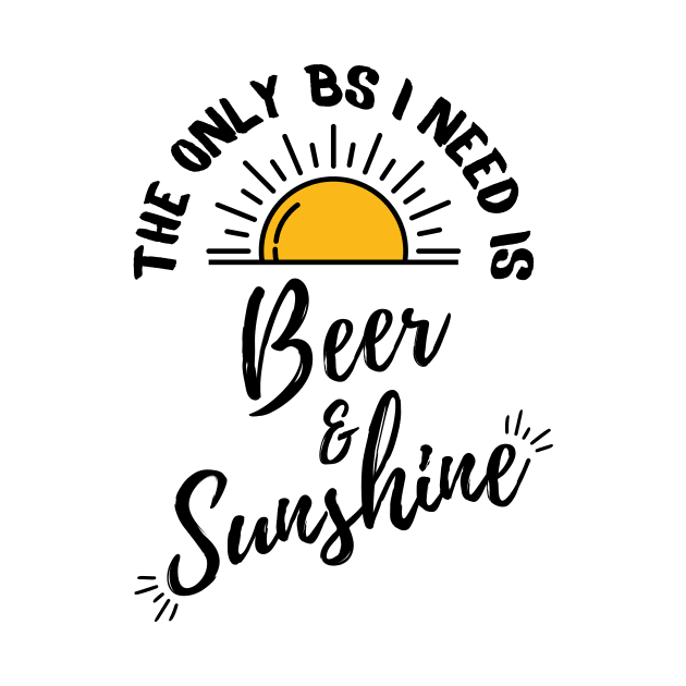 Copy of The only BS I need is Beer and Sunshine by monicasareen