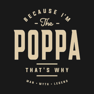 Because I'm The Poppa That's Why Funny T-Shirt