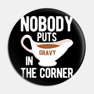 Nobody Puts Gravy in the Corner Pin