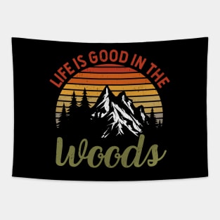 Life Is Good In The Woods - Perfect Gift For Nature, Camping and Hiking Lovers Tapestry