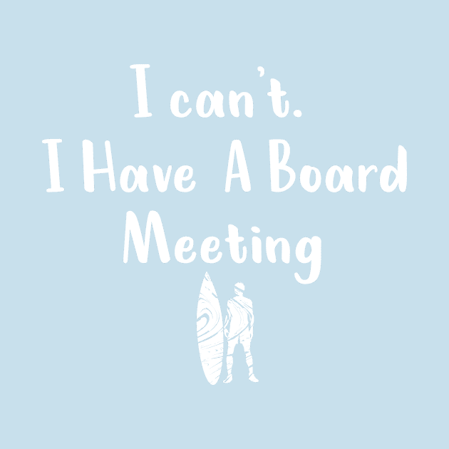 I cant I have a board meeting, funny surf design beach design by L  B  S  T store