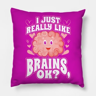 I Just Really Like Brains OK Pillow