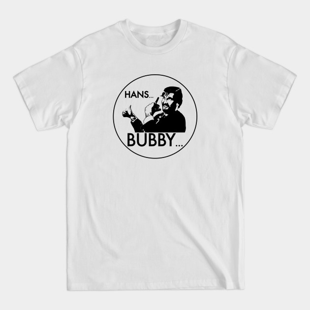 Hans... Bubby... (Die Hard) - Geek - T-Shirt