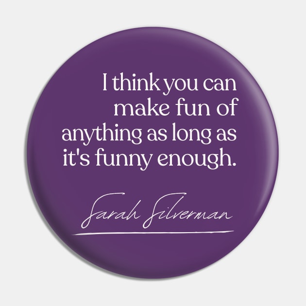 Sarah Silverman  - Comedy Quote Gift Pin by DankFutura