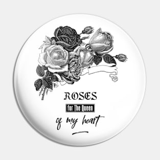 Roses for The Queen of My Heart Pin