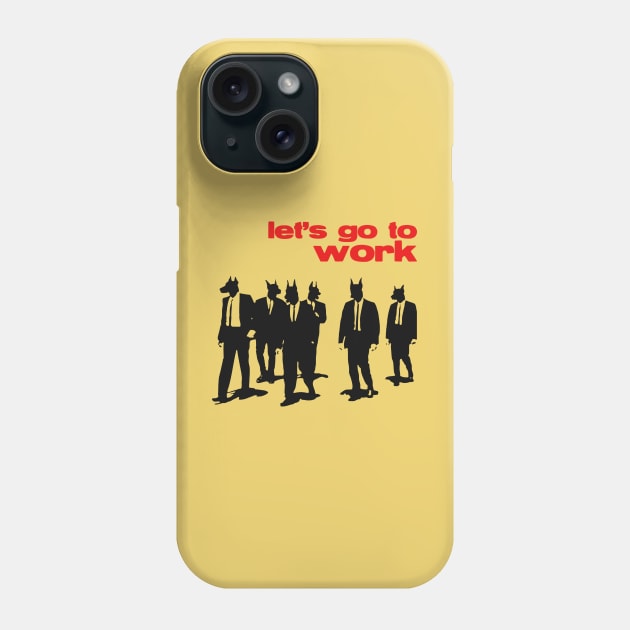 Let's Go To Work Phone Case by NotoriousMedia