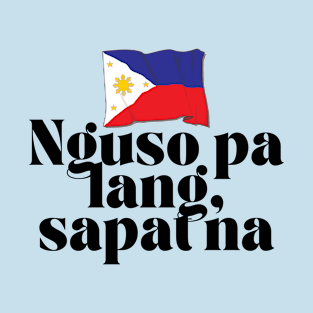 Philippines flag joke tagalog funny: Nguso pa lang sapat na T-Shirt