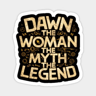 Dawn the woman the myth the legend - humor saying Magnet