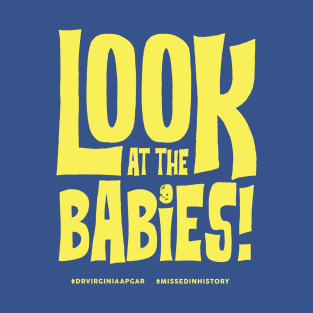 Look At The Babies! T-Shirt