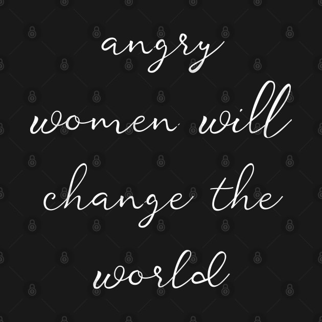 Angry Women Will Change The World | Feminist Design | White by Everyday Inspiration