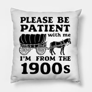 Please Be Patient with Me I'm from the 1900s Pillow