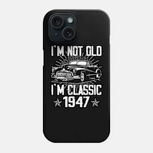 Vintage Classic Car I'm Not Old I'm Classic 1947 Phone Case