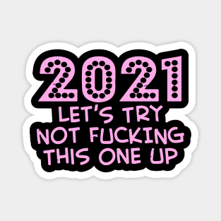 202 Let's Try Not Fucking This One Up Magnet