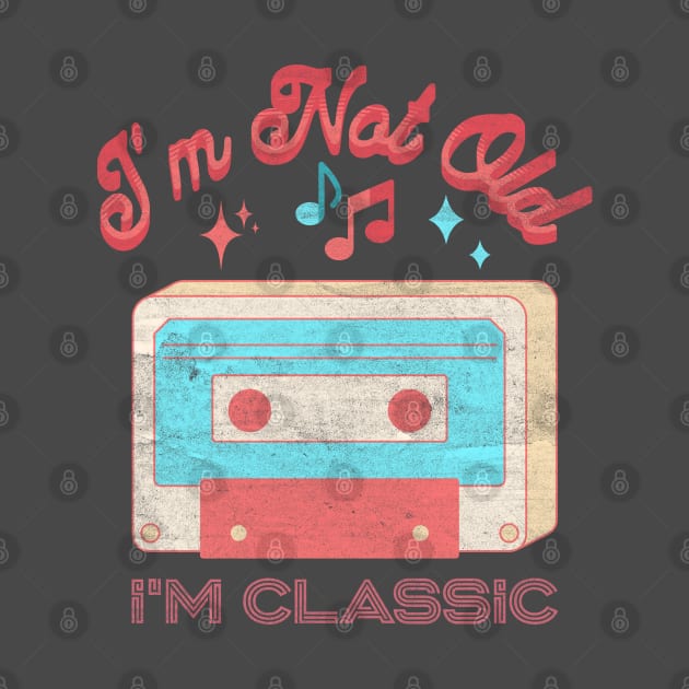 I'm not old i'm classic cassette by lakokakr