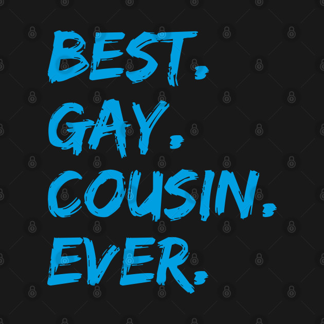 Discover Best Gay Cousin Ever - Best Gay Cousin Ever - T-Shirt