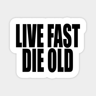 Live Fast Die Old (black text) Magnet