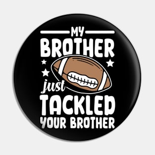 My Brother Just Tackled Your Brother Pin