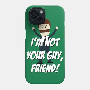 I'm not your Guy, Friend! Phone Case