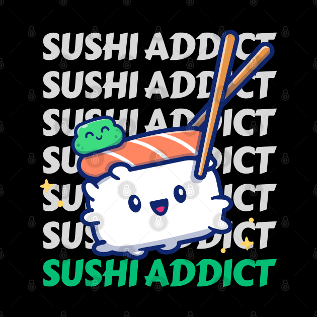 Sushi addict Cute Kawaii I love Sushi Life is better eating sushi ramen Chinese food addict by BoogieCreates