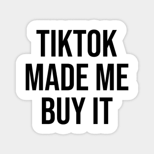 Tiktok Made me Buy it Phrase funny quotes Magnet