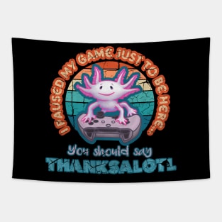 I Paused My Game Just to be Here Thanksalotl Axolotl Gaming Tapestry