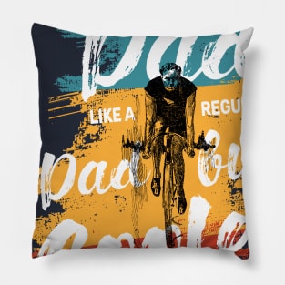 Cycling Dad Like A Real Dad But Cooler Pillow