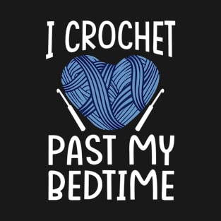 I Crochet Past My Bedtime , Crochet T-Shirt
