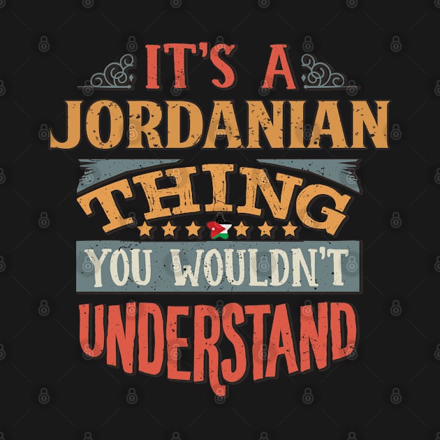 It's A Jordanian Thing You Would'nt Understand - Gift For Jordanian With Jordanian Flag Heritage Roots From Jordan by giftideas