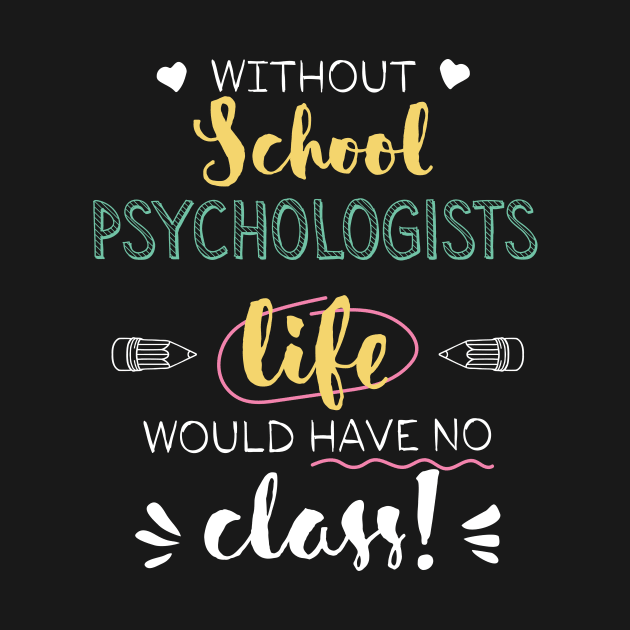 Without School Psychologists Gift Idea - Funny Quote - No Class by BetterManufaktur