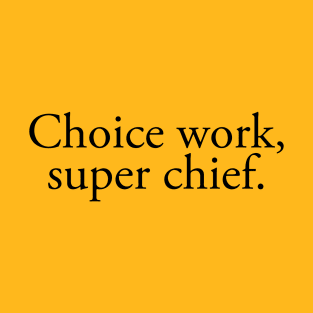 Choice Work Super Chief T-Shirt