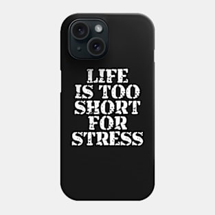 Life Is Too Short For Stress Phone Case