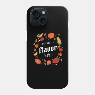 My Favorite Flavor Is Fall - Autumn Design to Show Off Your Favorite Season Phone Case