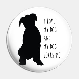 I Love My Dog and My Dog Loves Me. Pin
