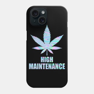 Weed Cannabis High Maintenance Shirt Phone Case