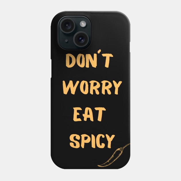 Don´t Worry Eat Spicy Phone Case by Epic Hikes