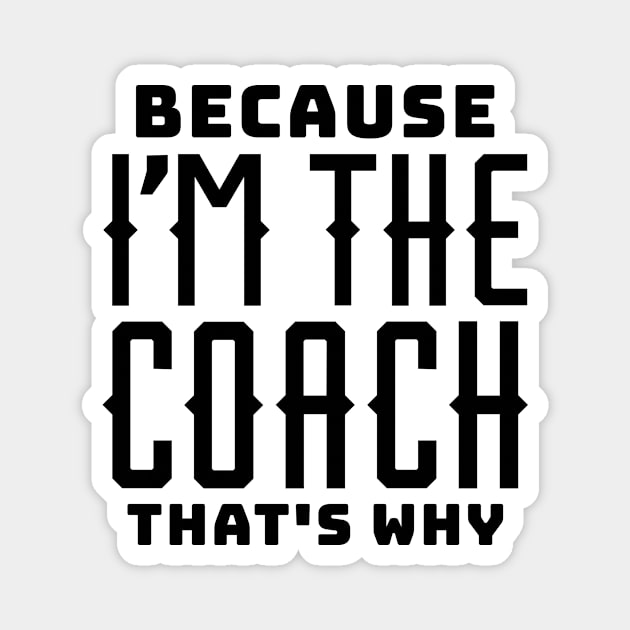 Because I'm the Coach Magnet by colorsplash