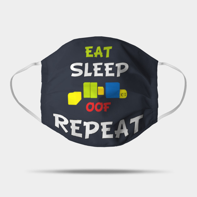 Roblox Oof Eat Sleep Oof Repeat Roblox Mask Teepublic - roblox oof on repeat