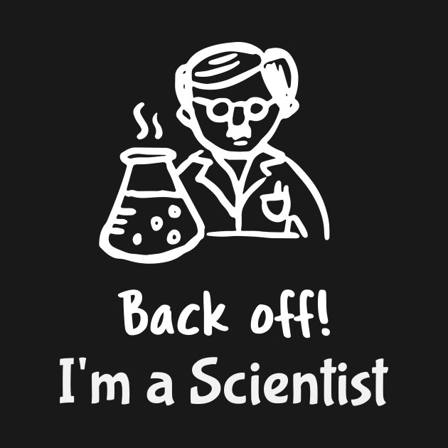 Back Off I am a Scientist by Wise Inks