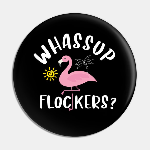 Whassup flockers Pin by TeeGuarantee