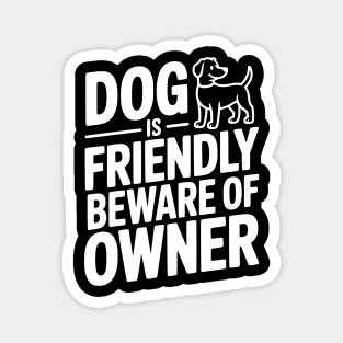 Dog is Friendly Beware of Owner Magnet