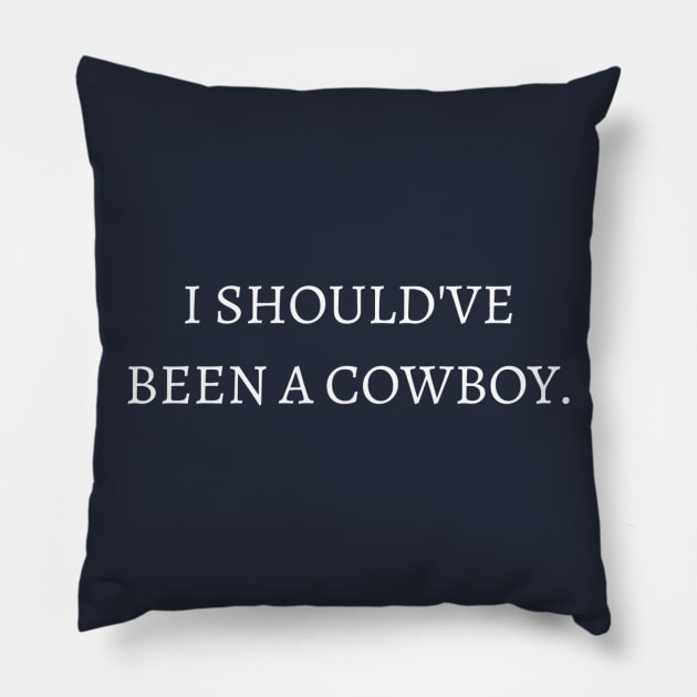 I should've been a cowboy. Pillow by winsteadwandering