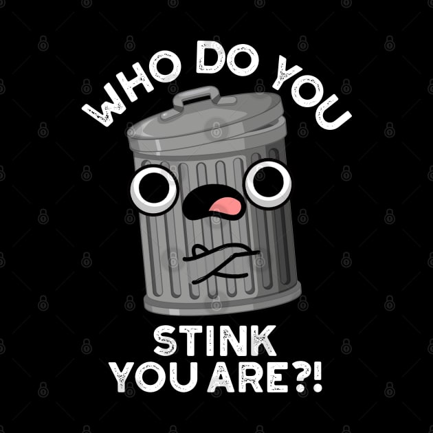 Who Do You Stink You Are Trash Pun by punnybone